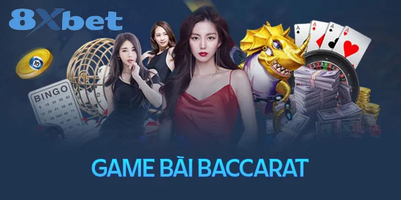 Giới thiệu về Baccarat 8xbet – Trò chơi bài trực tuyến hấp dẫn