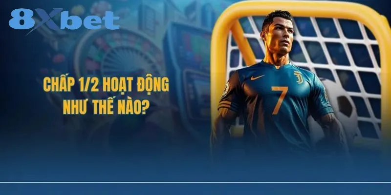 Thông tin về kèo cược chấp 1/2